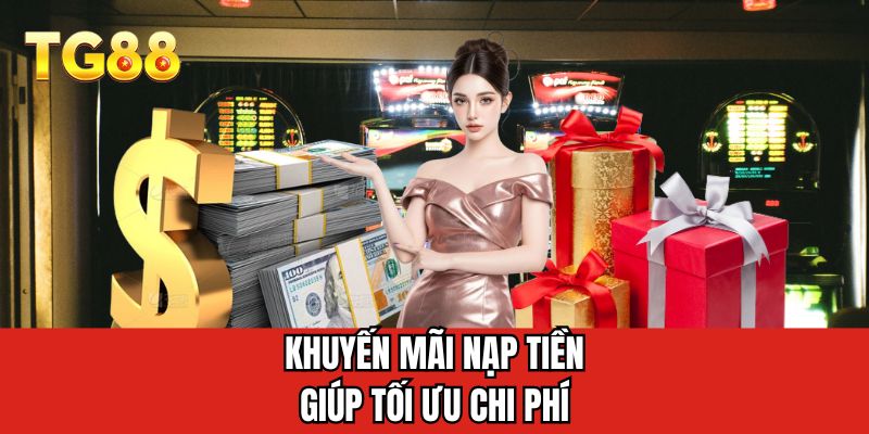 Khuyến mãi nạp tiền giúp tối ưu chi phí