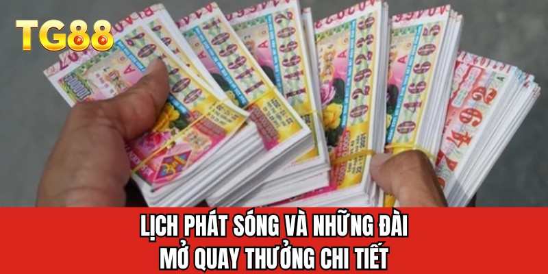 Lịch phát sóng và những đài mở quay thưởng chi tiết