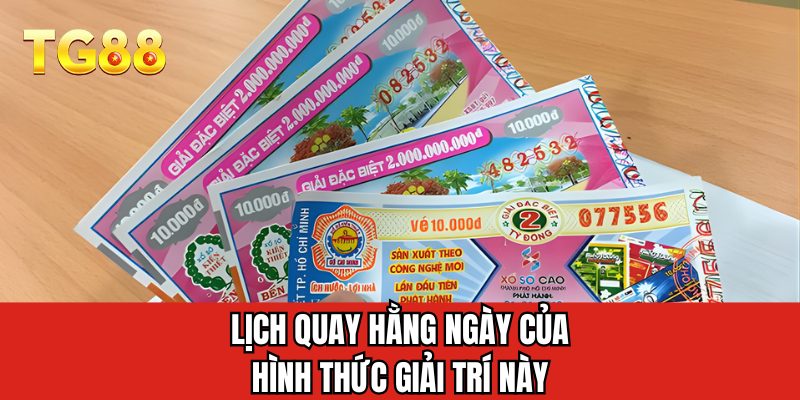 Lịch quay hằng ngày của hình thức giải trí này