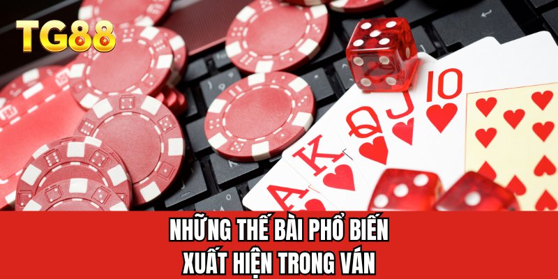 Những thế bài phổ biến xuất hiện trong ván