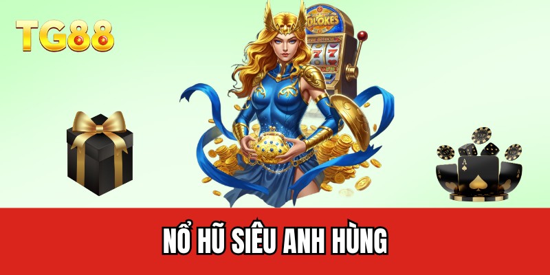 Nổ hũ siêu anh hùng